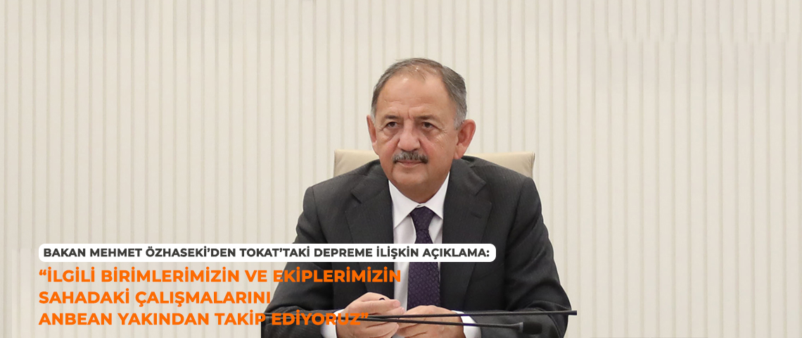 Çevre Bakanı: Depremin Ardından Görevlendirilen Ekipler Sahada Teyakkuz Halinde