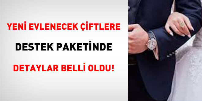 Yeni Evlenecek Çiftlere Destek Paketi Detayları Açıklandı