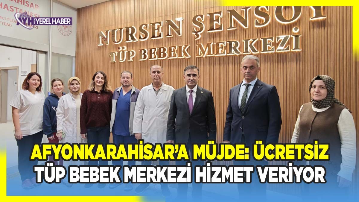 Afyonkarahisar’a Müjde: Ücretsiz Tüp Bebek Merkezi Hizmet Veriyor