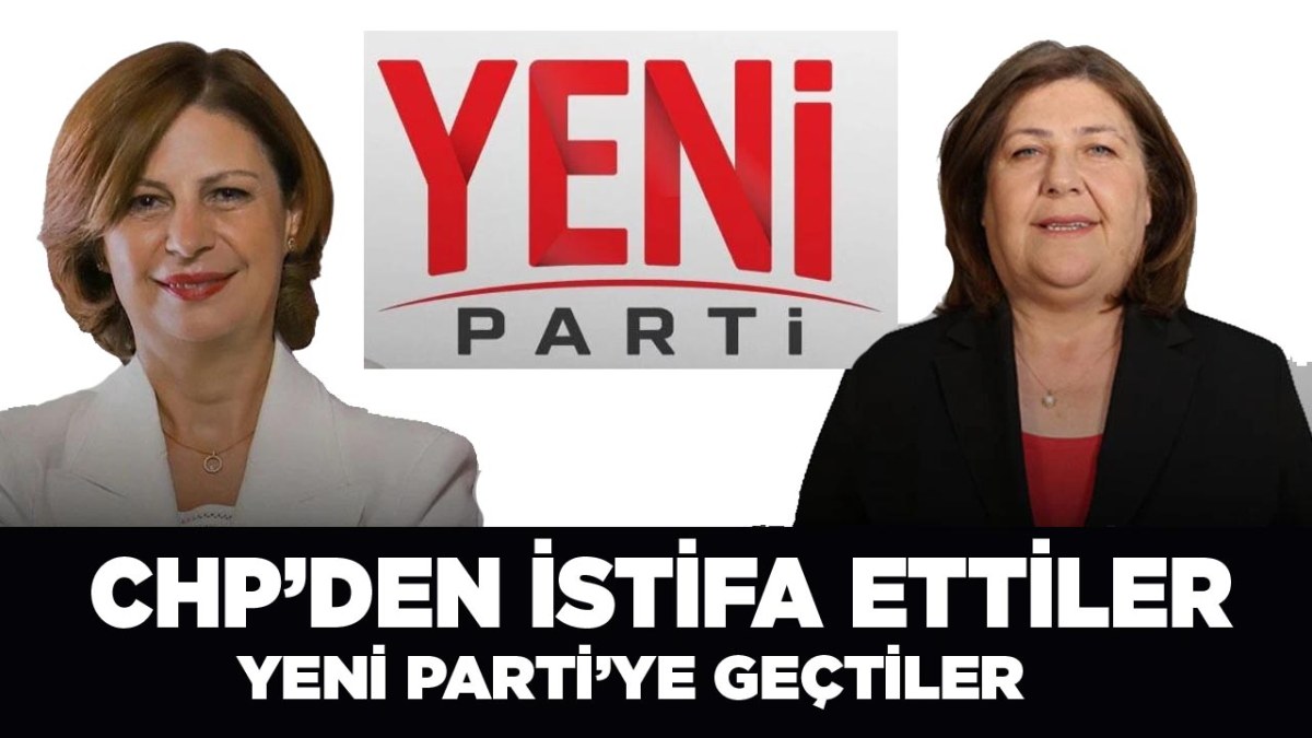 Ayşe Ünlüce ve Zehra Konakcı, CHP’den istifa edip Yeni Parti’ye katıldılar