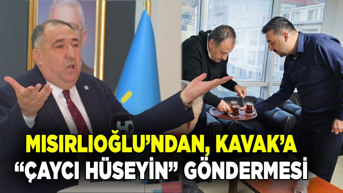 Mısırlıoğlu’ndan Kavak’a “Çaycı Hüseyin” Göndermesi