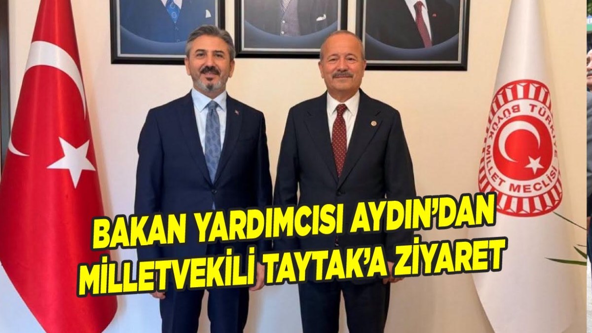 Bakan Yardımcısı Ahmet Aydın’dan Milletvekili  Taytak’a Hayırlı Olsun Ziyareti!