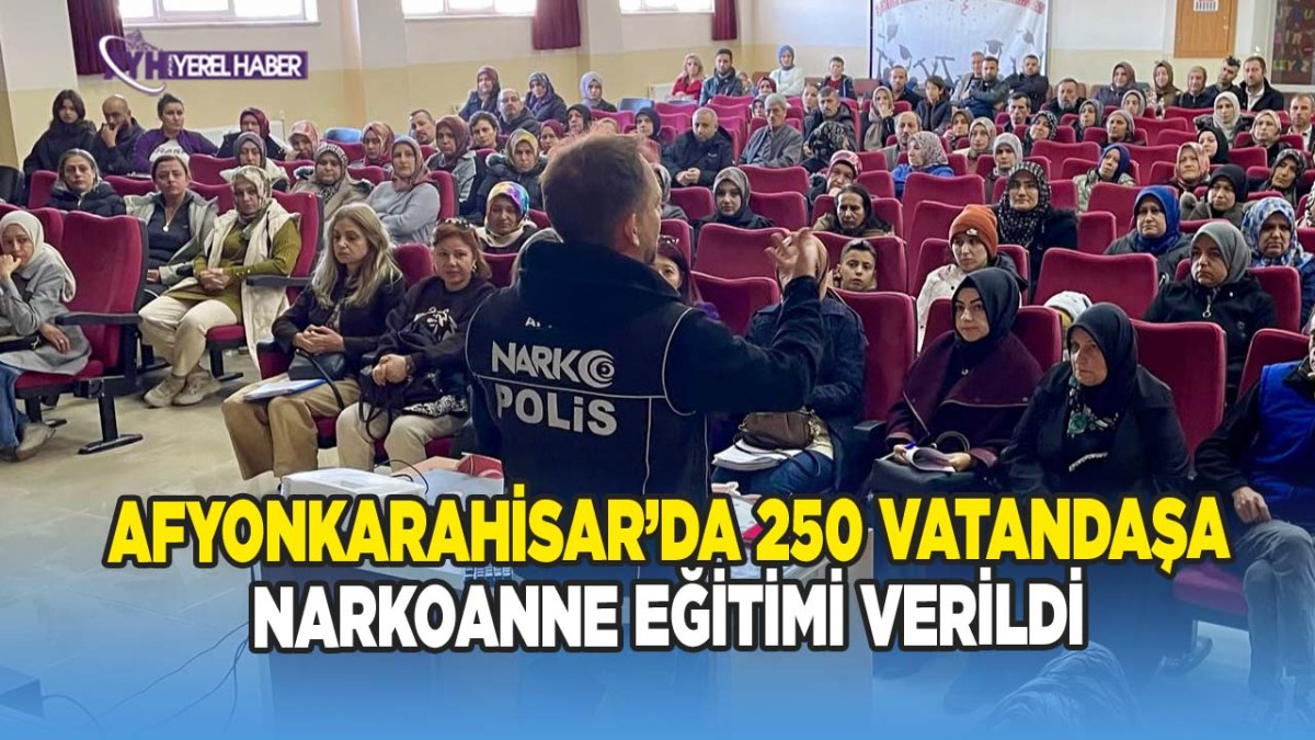 Afyonkarahisar’da 250 Vatandaşa NarkoAnne Eğitimi Verildi