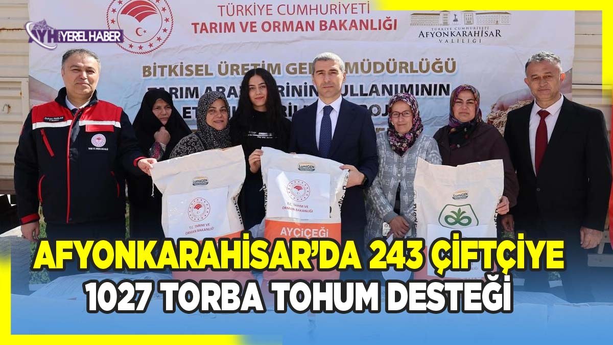 Afyonkarahisar’da 243 Çiftçiye 1027 Torba Tohum Desteği