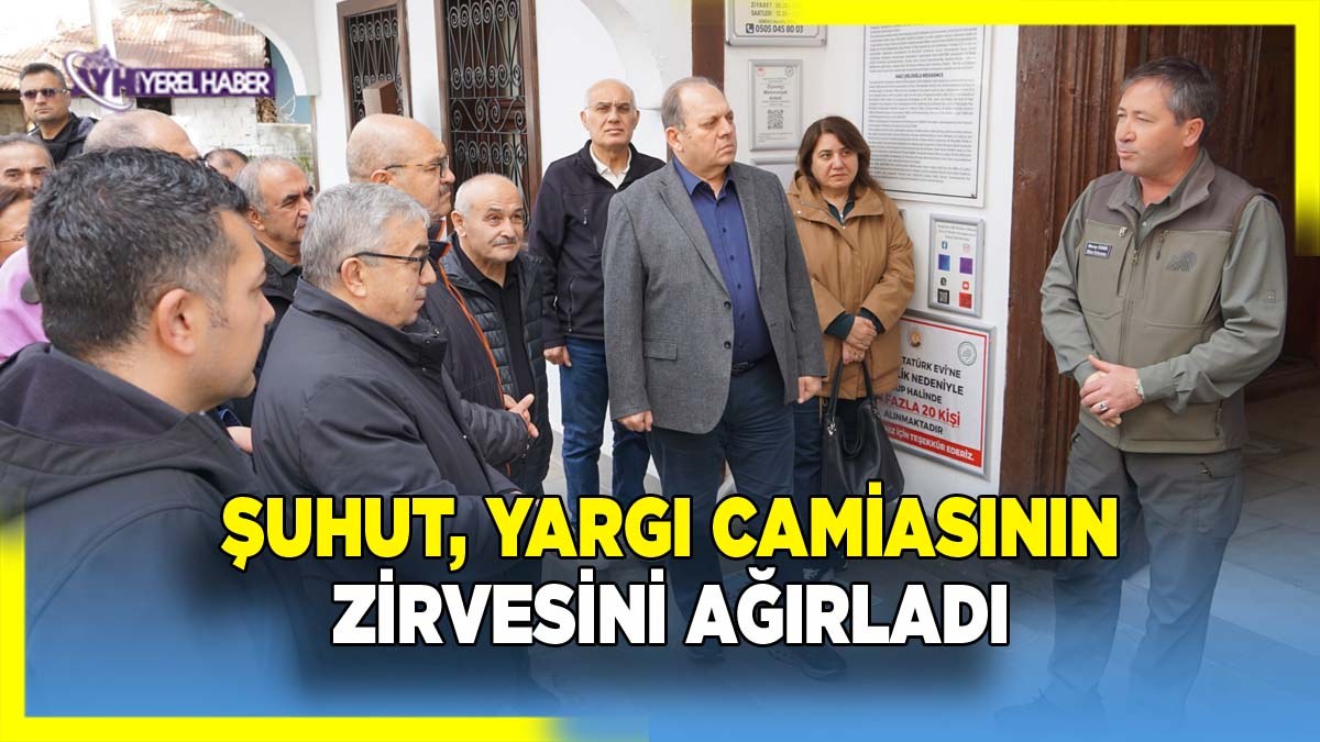 Şuhut, Yargı camiasının zirvesini ağırladı