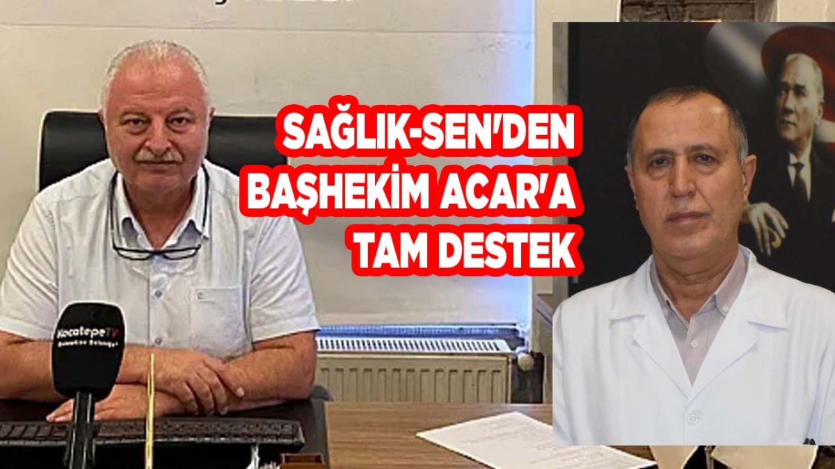 Sağlık-Sen'den Başhekim Acar'a Tam Destek