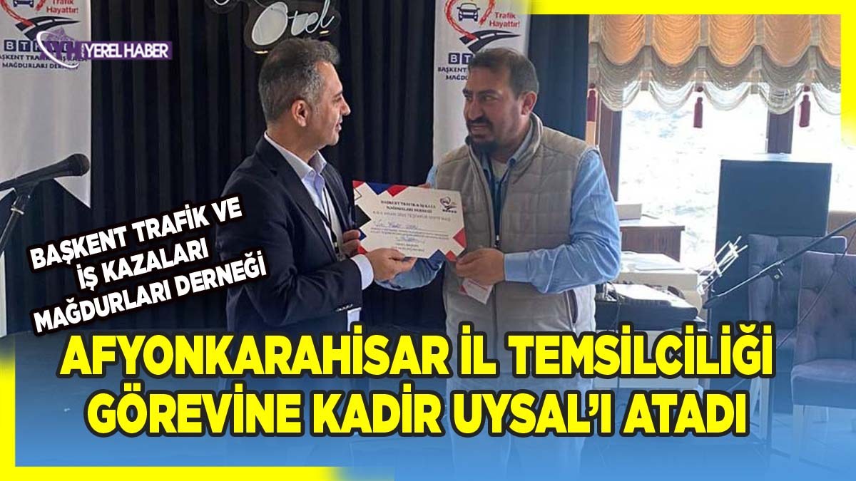 Başkent Trafik ve İş Kazaları Mağdurları Derneği Afyonkarahisar’da Teşkilatlandı