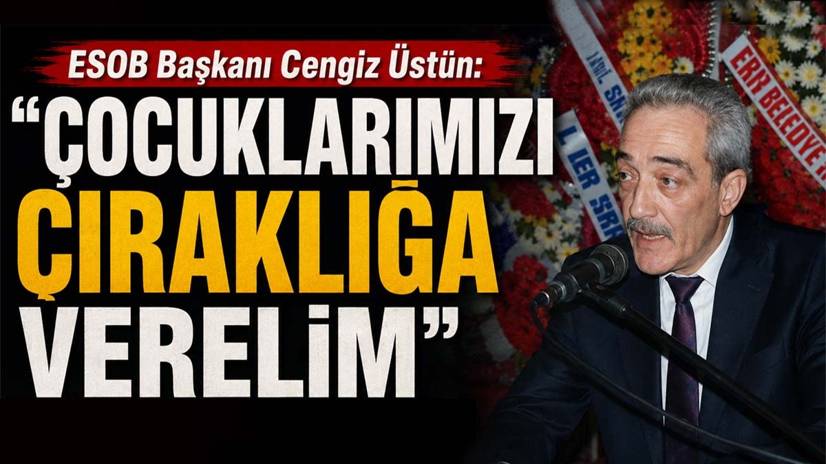 ESOB Başkanı Cengiz Üstün: 
