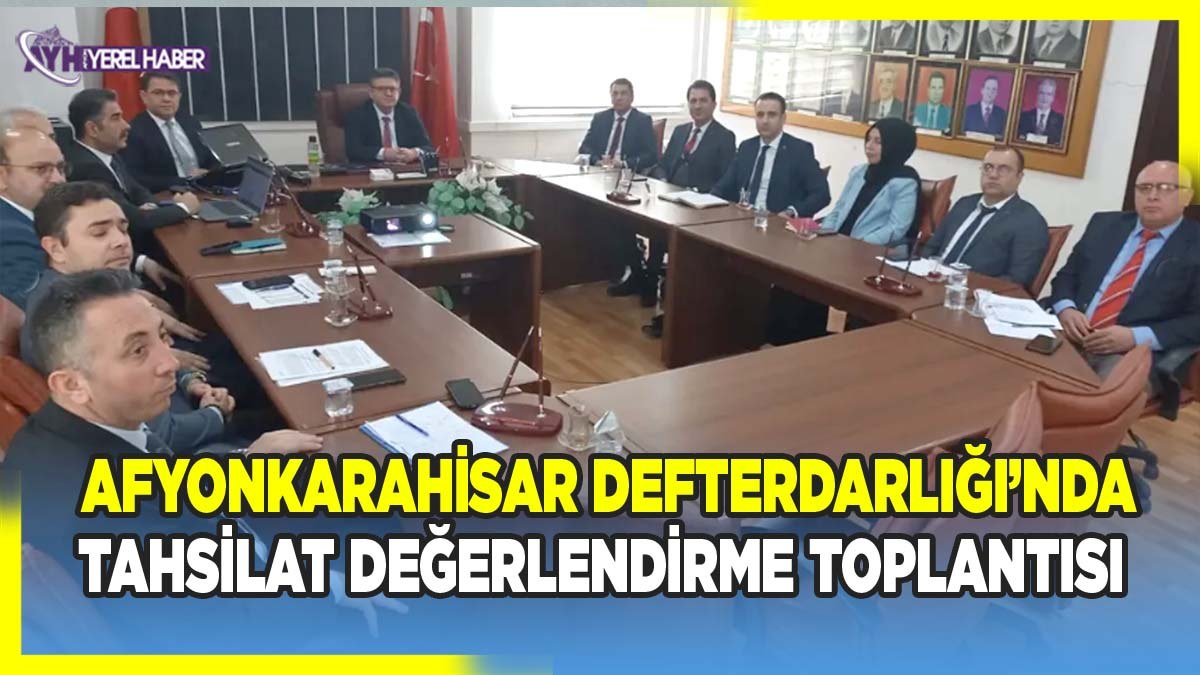 Afyonkarahisar Defterdarlığı'nda Tahsilat Değerlendirme Toplantısı Yapıldı