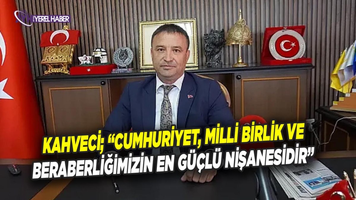 Kahveci’den 29 Ekim Cumhuriyet Bayramı Mesajı