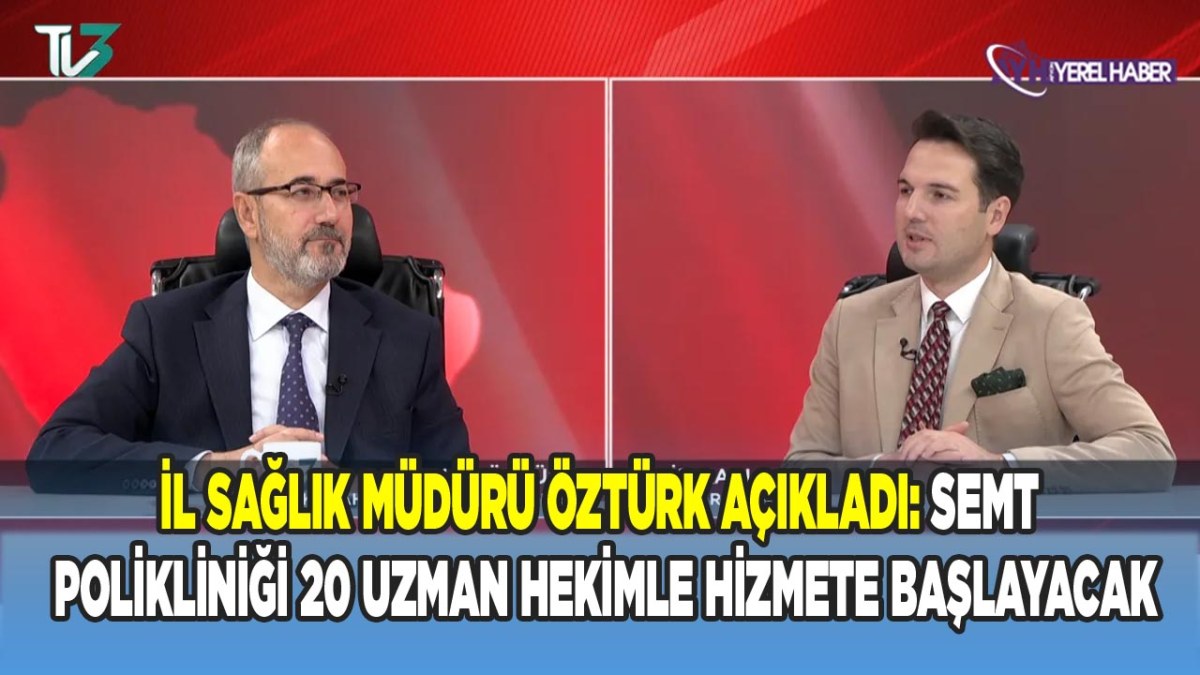 İl Sağlık Müdürü Öztürk Açıkladı: Semt Polikliniği 20 Uzman Hekimle Hizmete Başlayacak