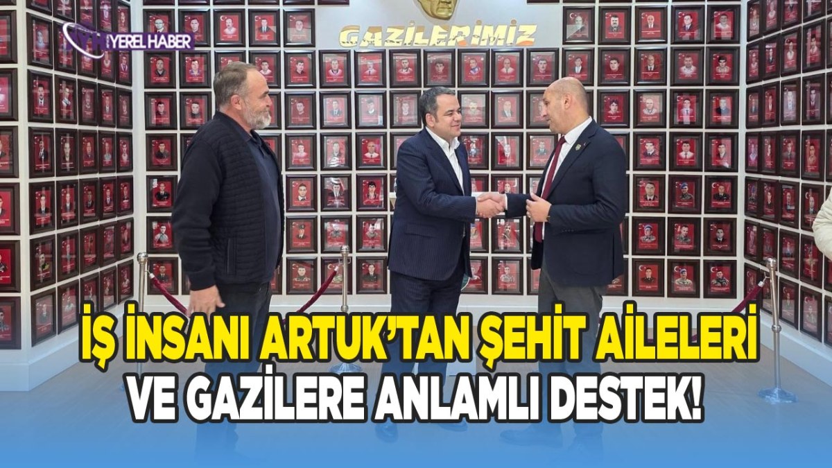 İş İnsanı Önder Artuk’tan Şehit Aileleri ve Gazilere Anlamlı Destek!
