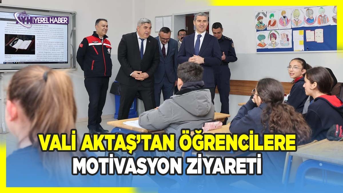 Vali Aktaş’tan Öğrencilere Destek Ziyareti