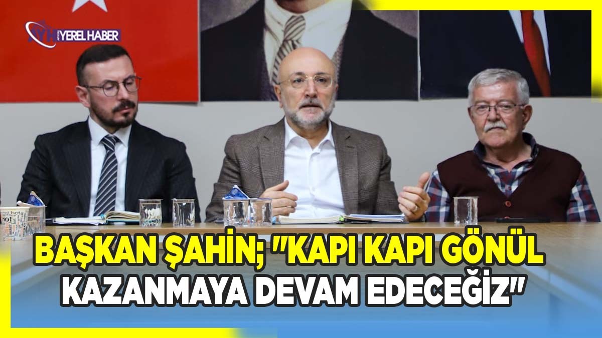Başkan Şahin’den teşkilata net mesaj: 