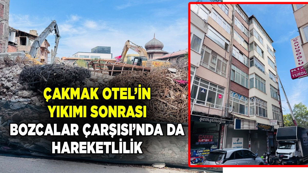 Çakmak Otel’in Ardından Bozcalar Çarşısı’nda da Hareketlilik