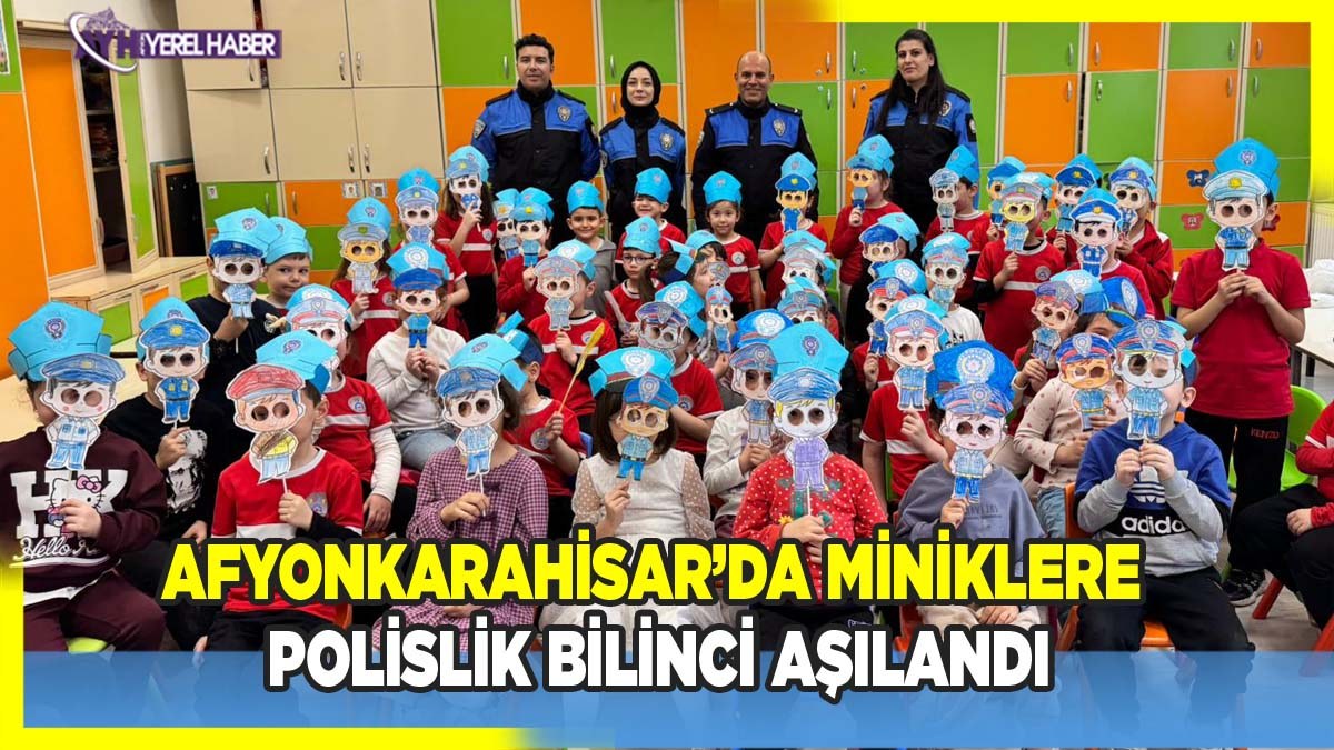 Afyonkarahisar’da Miniklere Polislik Bilinci Aşılandı