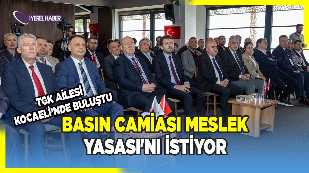 TGK ailesi Kocaeli’nde bir araya geldi: Basın Camiası Meslek Yasası'nı İstiyor