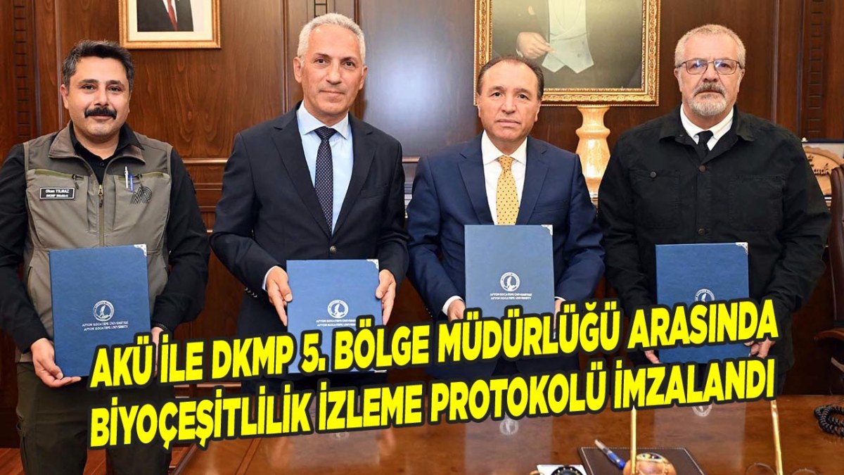 AKÜ ile DKMP 5. Bölge Müdürlüğü Arasında Biyoçeşitlilik İzleme Protokolü İmzalandı