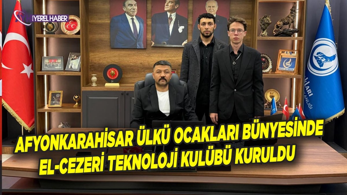 Afyonkarahisar Ülkü Ocakları Bünyesinde El-Cezeri Teknoloji Kulübü Kuruldu.