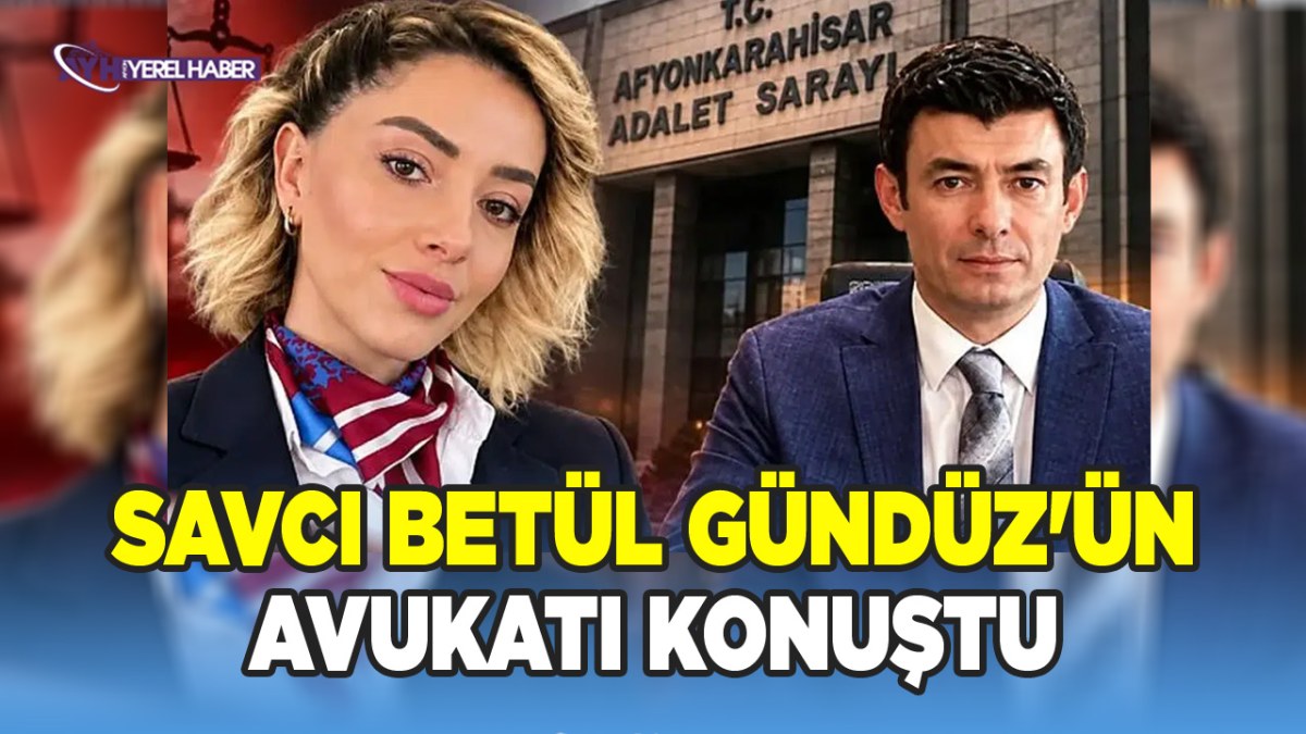 Savcı Betül Gündüz'ün Avukatı Konuştu