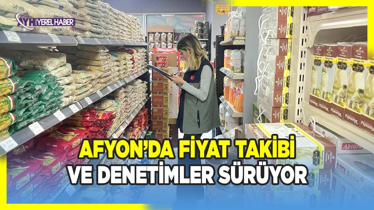 Afyon'da TÜFİS Kapsamında Fiyat Takibi ve denetimler Sürüyor