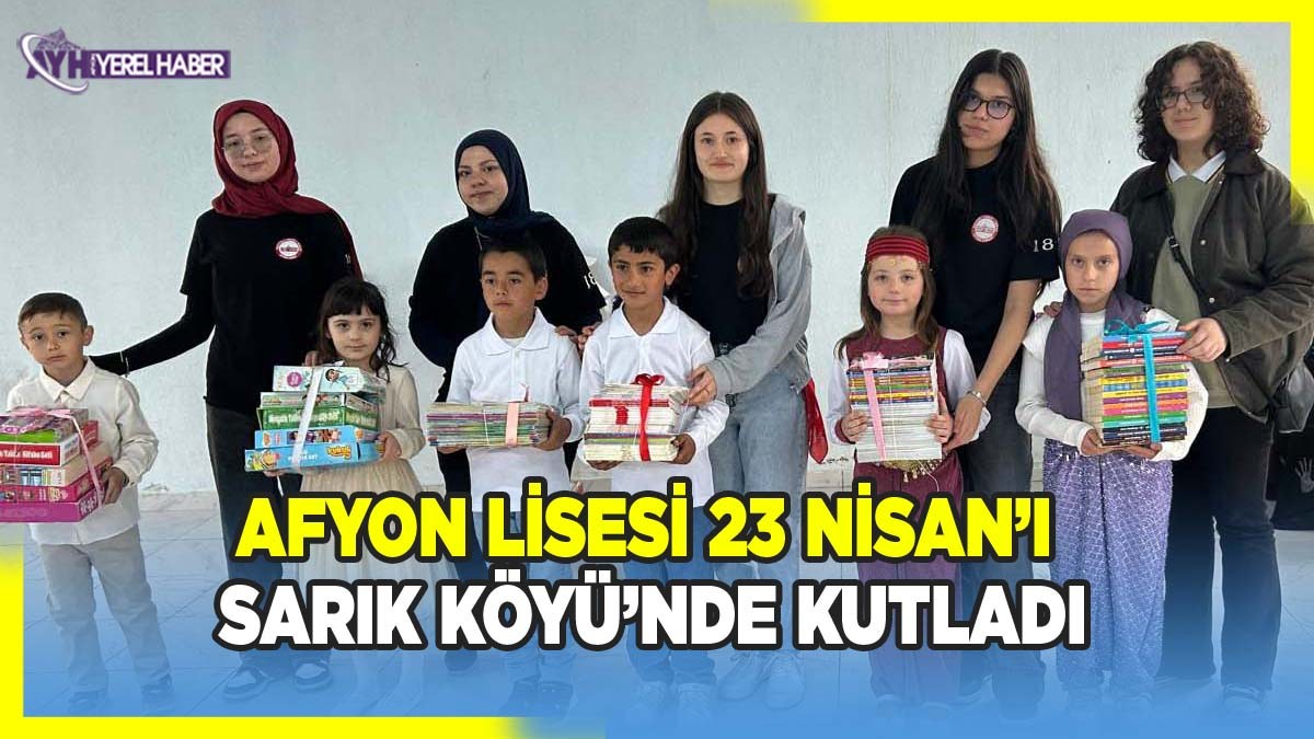 Afyon Lisesi 23 Nisan’ı Sarık Köyü’nde kutladı