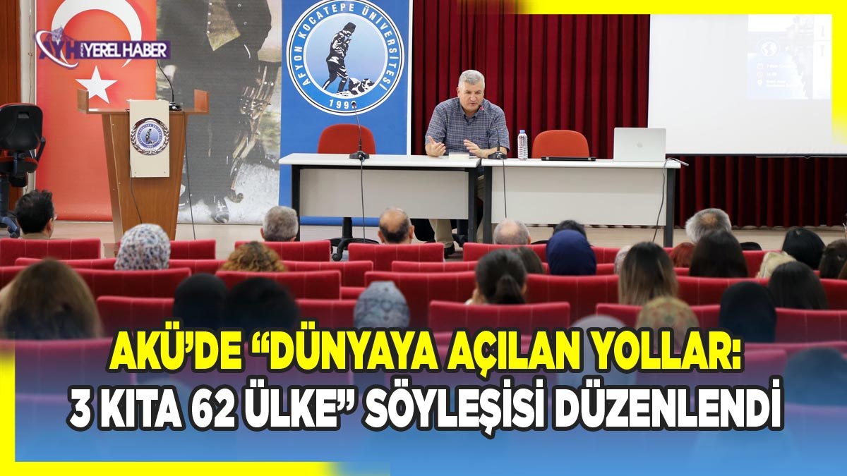 AKÜ’de “Dünyaya Açılan Yollar: 3 Kıta 62 Ülke” Söyleşisi Düzenlendi