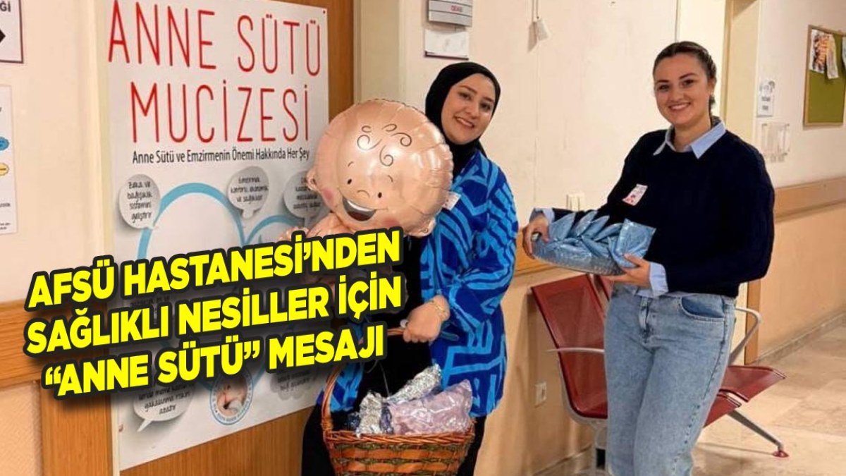 AFSÜ Hastanesi’nden Sağlıklı Nesiller İçin “Anne Sütü” Mesajı
