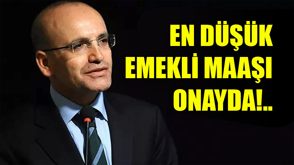 Bakan Şimşek, En Düşük Emekli Aylığının Onayını Verdi!