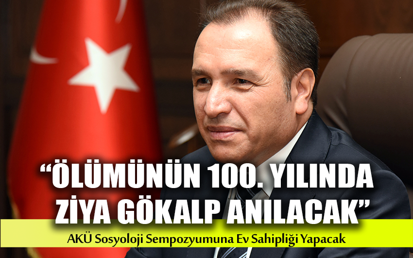 AKÜ “Ölümünün 100. Yılında Ziya Gökalp ve Sosyoloji Sempozyumuna” Ev Sahipliği Yapacak