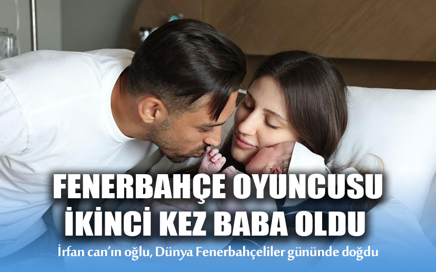 FENERBAHÇE OYUNCUSU İKİNCİ KEZ BABA OLDU 