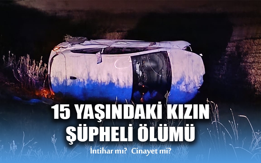 15 Yaşındaki Kızın Şüpheli Ölümü 