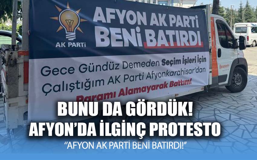 Afyon’da ilginç protesto yöntemi: Afyon AK Parti beni batırdı!