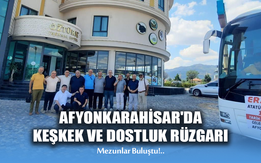 Afyonkarahisar'da Keşkek ve Dostluk Rüzgarı: Mezunlar Buluştu
