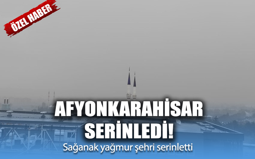 Afyon serinledi!