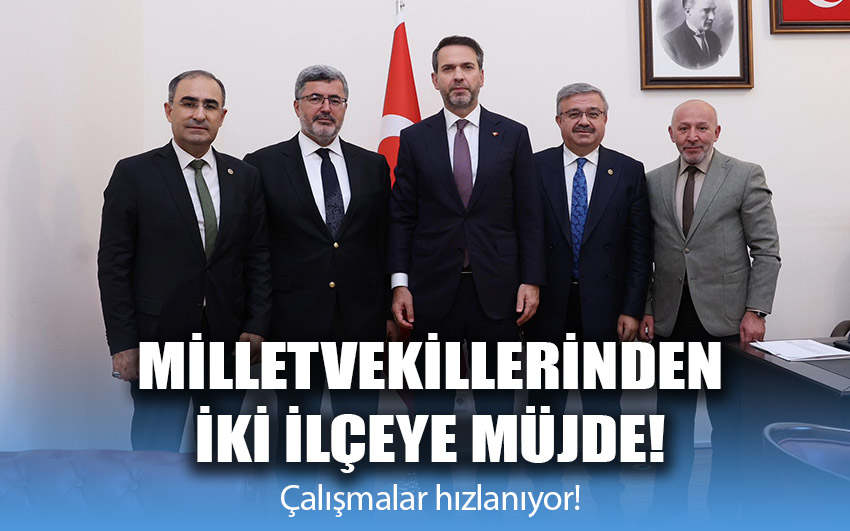 Milletvekillerinden iki ilçeye müjde: Çalışmalar hızlanıyor!