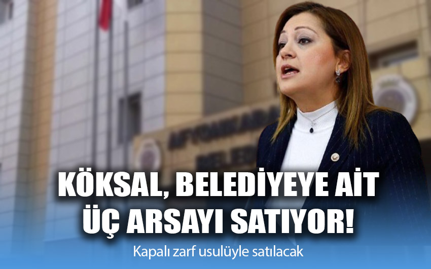 Köksal, belediyeye ait üç arsayı satışa çıkarttı!