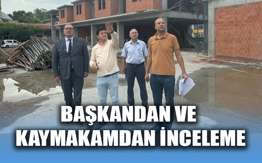 Başkandan ve kaymakamdan denetim 