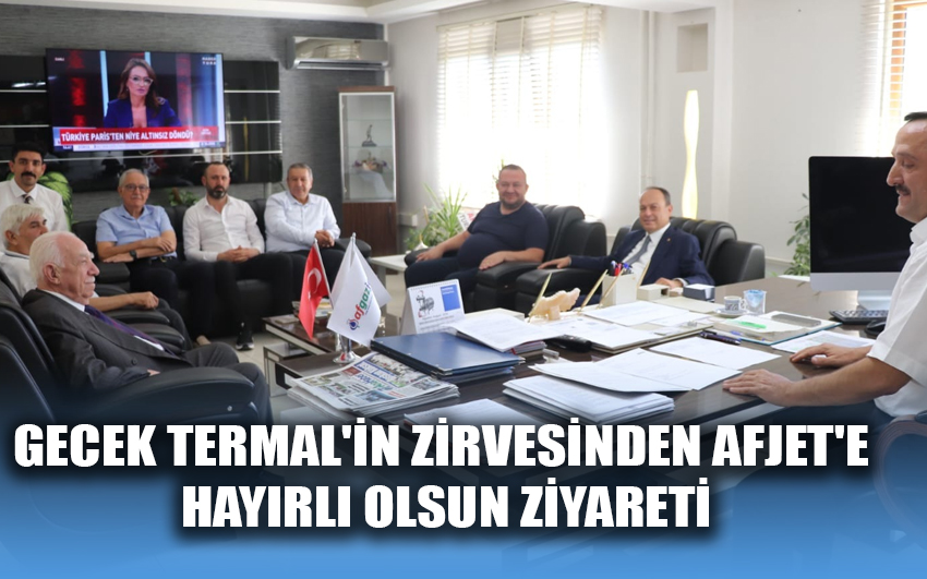 Gecek Termal'in zirvesinden AFJET'e hayırlı olsun ziyareti 