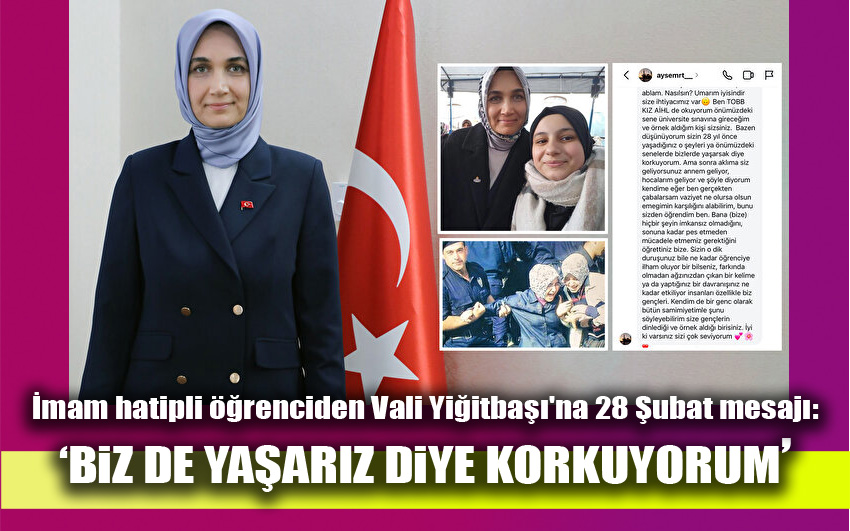 İmam hatipli öğrenciden Vali Yiğitbaşı'na 28 Şubat mesajı: Biz de yaşarız diye korkuyorum