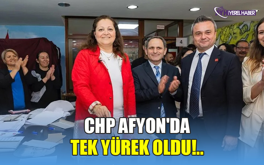 CHP Afyon'da tek yürek oldu!..