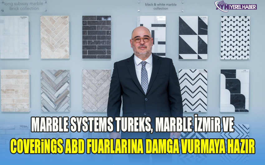 Marble Systems Tureks, Marble İzmir ve Coverings ABD Fuarlarına Damga Vurmaya Hazır