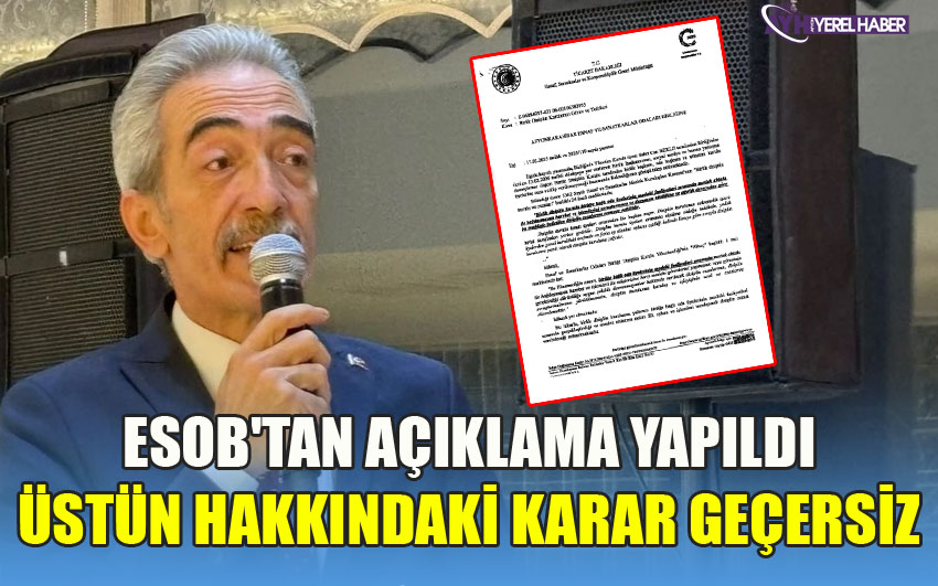 ESOB'TAN AÇIKLAMA; ÜSTÜN HAKKINDAKİ KARAR GEÇERSİZ SAYILDI