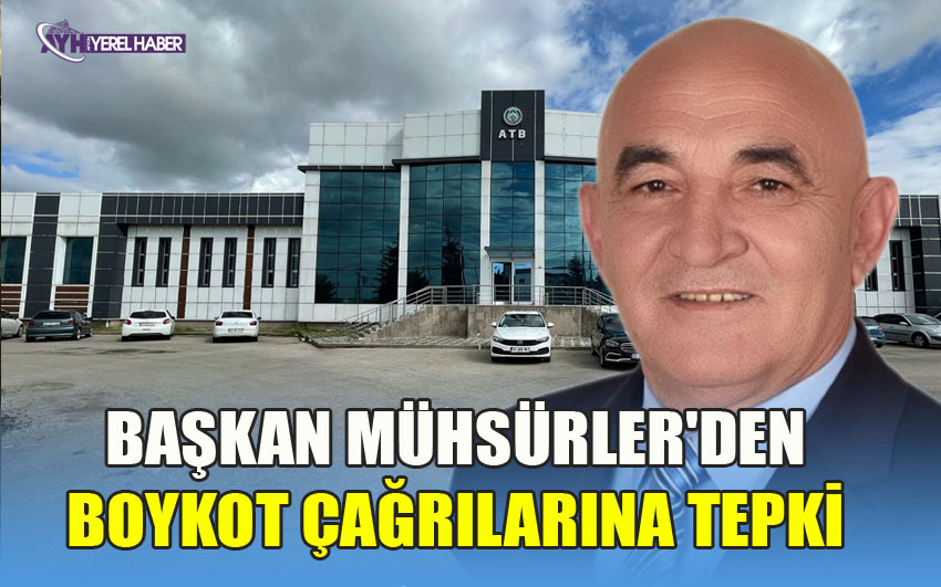BAŞKAN MÜHSÜRLER'DEN BOYKOT ÇAĞRILARINA TEPKİ