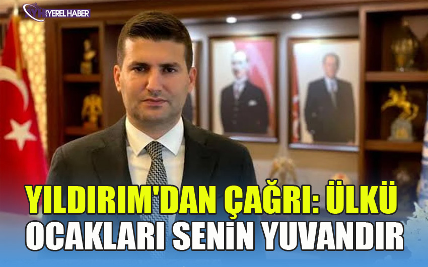 Ülkü Ocakları Genel Başkanı Ahmet Yiğit Yıldırım'dan çağrı: Ülkü Ocakları senin yuvandır.