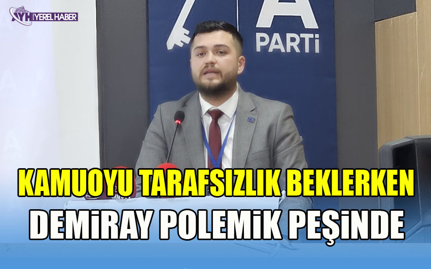 Kamuoyu Tarafsızlık Beklerken, Demiray Polemik Peşinde