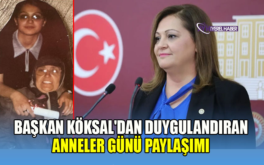 Başkan Köksal'dan Duygulandıran Anneler Günü Paylaşımı