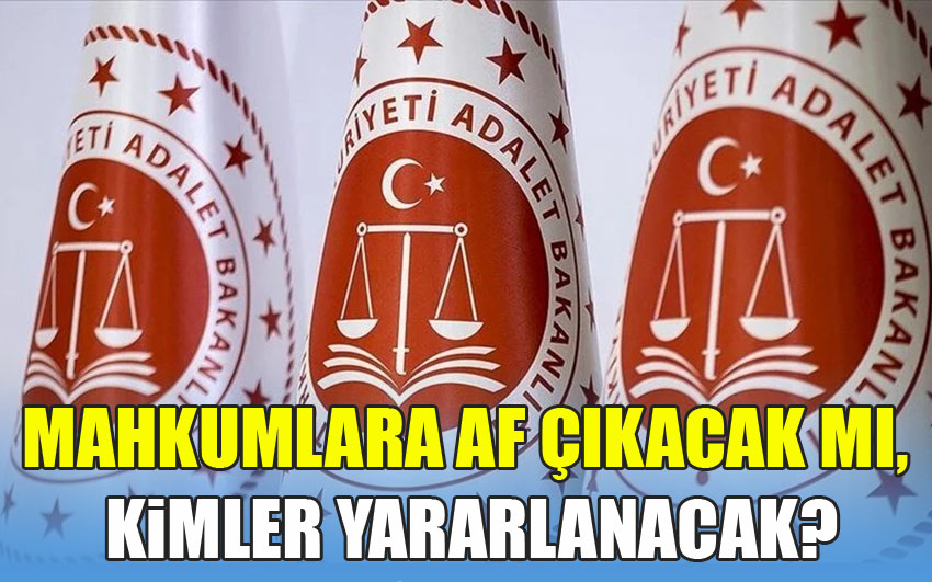 Mahkumlara af çıkacak mı, kimler yararlanacak?