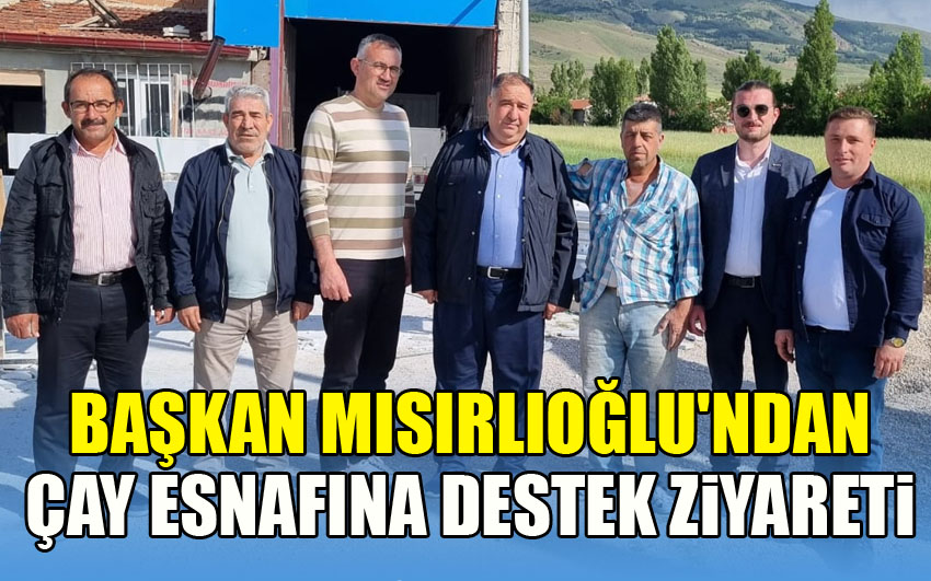 İYİ Parti İl Başkanı Mısırlıoğlu'ndan Çay Esnafına Destek Ziyareti