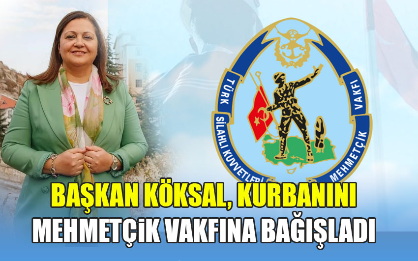 Başkan Köksal, Kurbanını Mehmetçik Vakfına Bağışladı